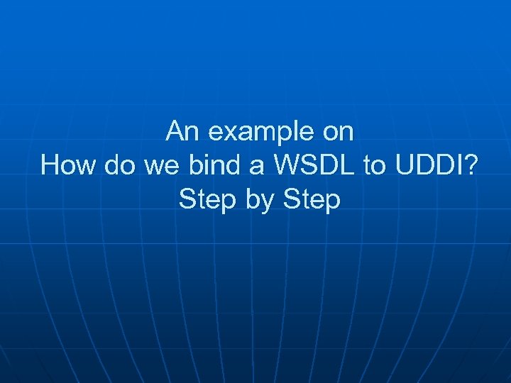 An example on How do we bind a WSDL to UDDI? Step by Step