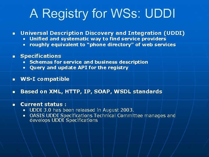 A Registry for WSs: UDDI n Universal Description Discovery and Integration (UDDI) • Unified