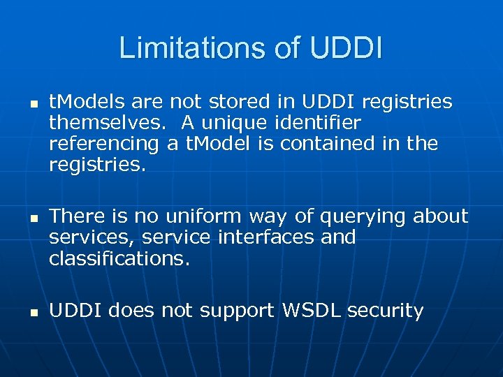 Limitations of UDDI n n n t. Models are not stored in UDDI registries