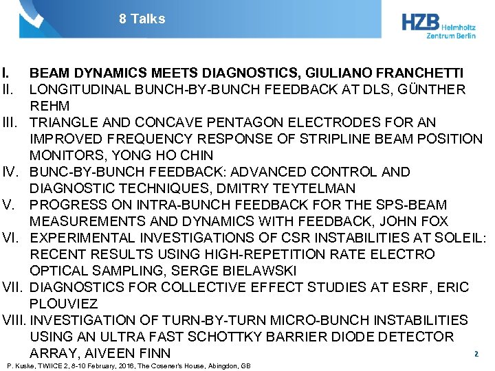 8 Talks I. II. BEAM DYNAMICS MEETS DIAGNOSTICS, GIULIANO FRANCHETTI LONGITUDINAL BUNCH-BY-BUNCH FEEDBACK AT