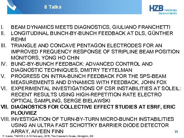 8 Talks I. II. BEAM DYNAMICS MEETS DIAGNOSTICS, GIULIANO FRANCHETTI LONGITUDINAL BUNCH-BY-BUNCH FEEDBACK AT