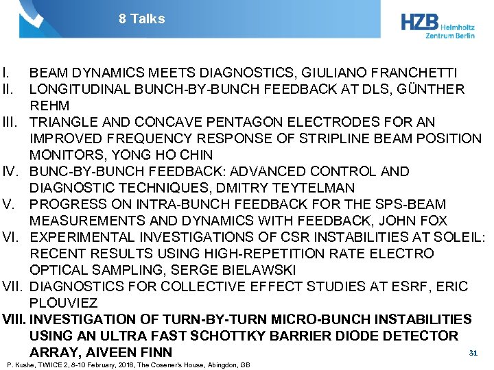 8 Talks I. II. BEAM DYNAMICS MEETS DIAGNOSTICS, GIULIANO FRANCHETTI LONGITUDINAL BUNCH-BY-BUNCH FEEDBACK AT