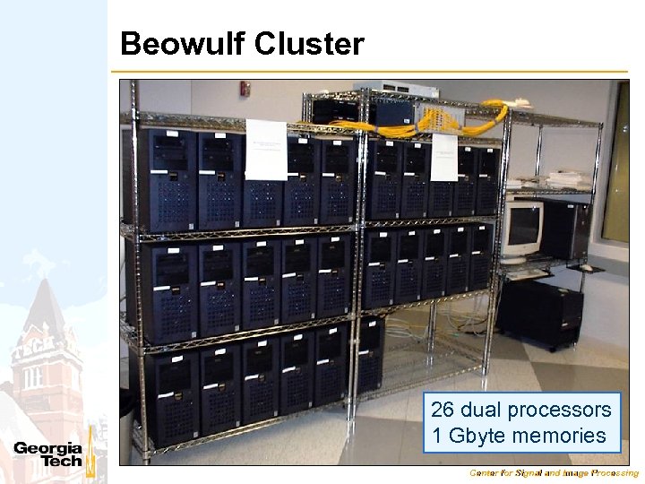 Beowulf Cluster 26 dual processors 1 Gbyte memories Center for Signal and Image Processing