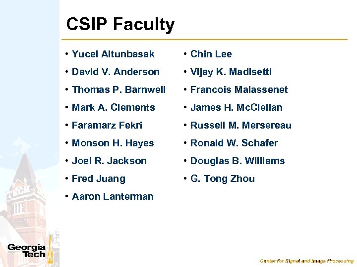 CSIP Faculty • Yucel Altunbasak • Chin Lee • David V. Anderson • Vijay