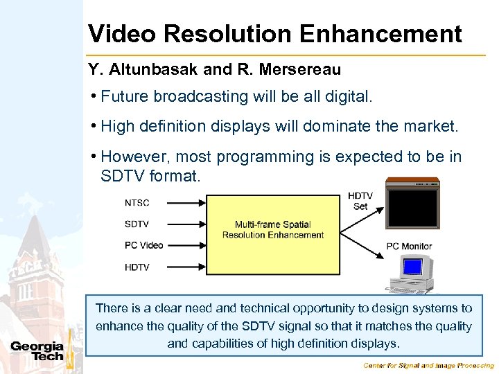 Video Resolution Enhancement Y. Altunbasak and R. Mersereau • Future broadcasting will be all