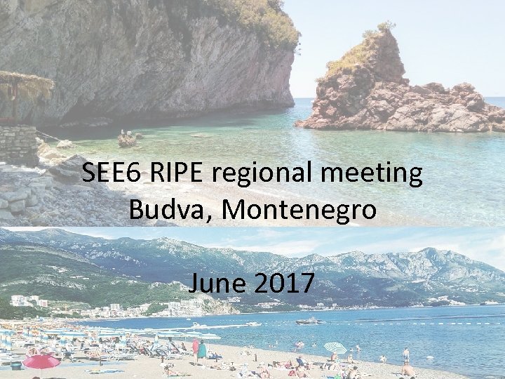 SEE 6 RIPE regional meeting Budva, Montenegro June 2017 