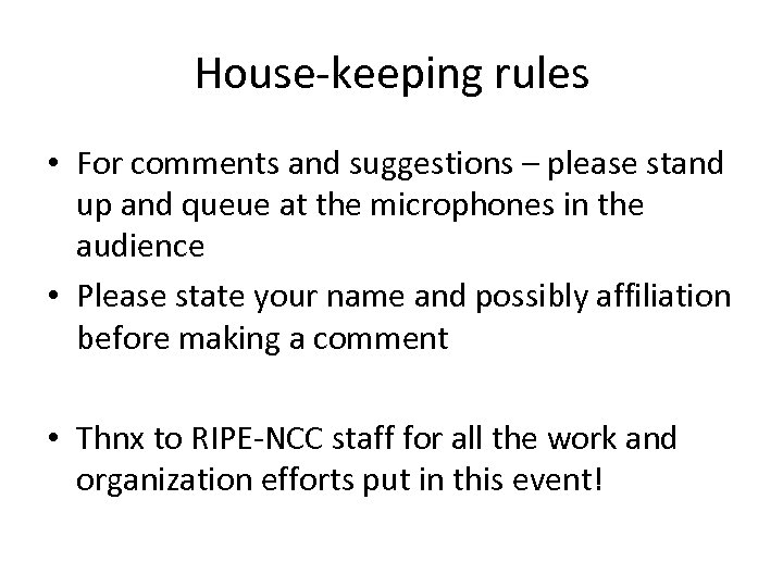 House-keeping rules • For comments and suggestions – please stand up and queue at