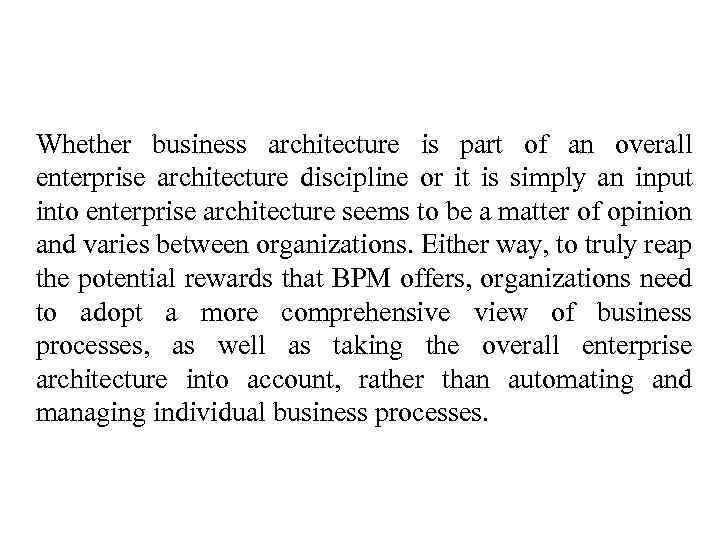 Whether business architecture is part of an overall enterprise architecture discipline or it is