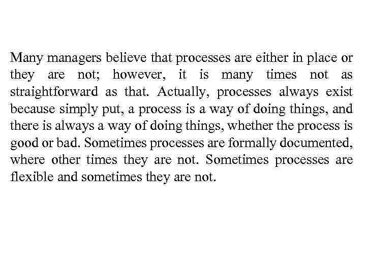 Many managers believe that processes are either in place or they are not; however,