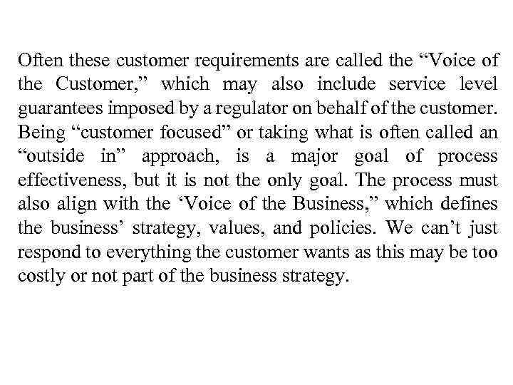 Often these customer requirements are called the “Voice of the Customer, ” which may