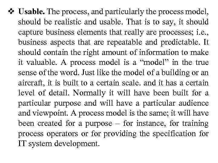 v Usable. The process, and particularly the process model, should be realistic and usable.