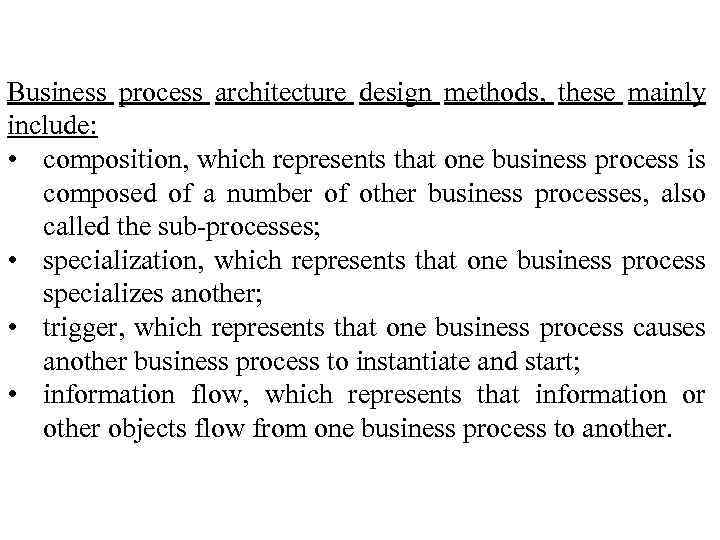 Business process architecture design methods, these mainly include: • composition, which represents that one