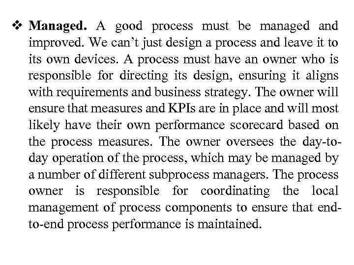 v Managed. A good process must be managed and improved. We can’t just design