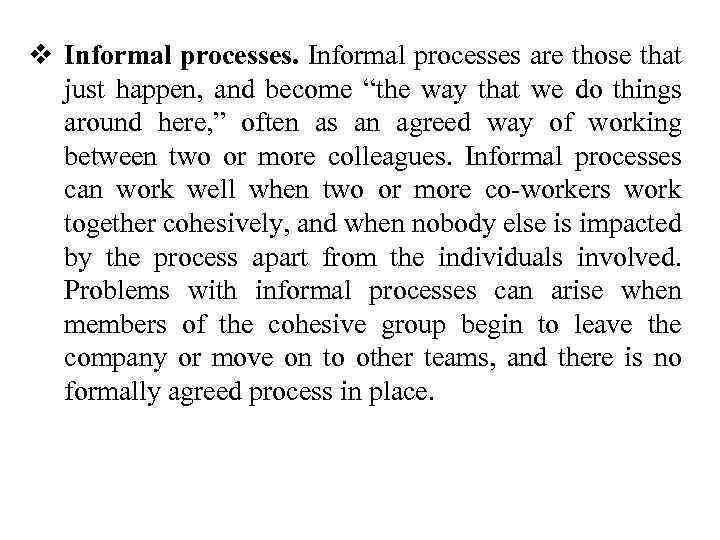 v Informal processes are those that just happen, and become “the way that we