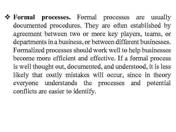 v Formal processes are usually documented procedures. They are often established by agreement between