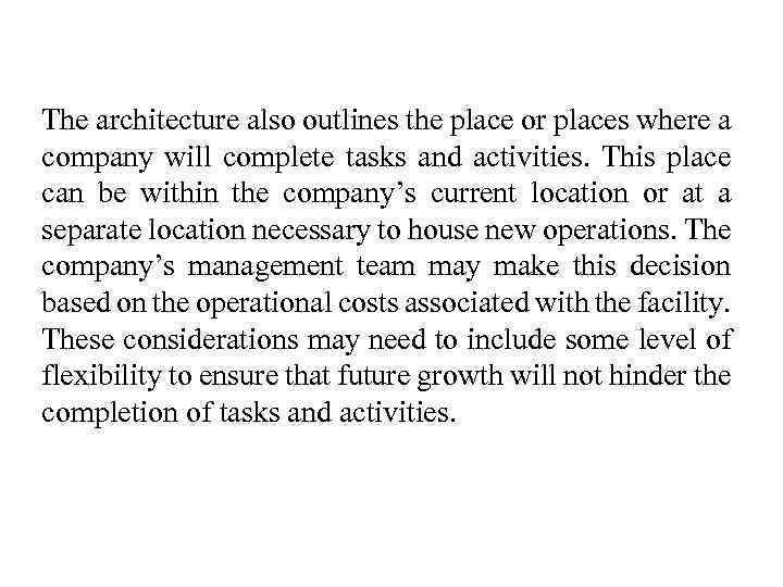 The architecture also outlines the place or places where a company will complete tasks