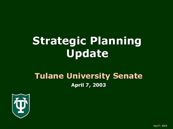Strategic Planning Update Tulane University Senate April 7, 2003 