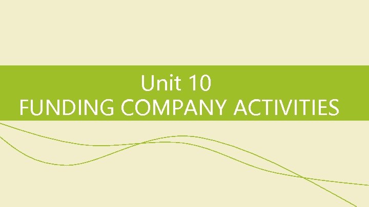 Unit 10 FUNDING COMPANY ACTIVITIES 