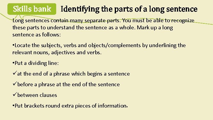 Skills bank Identifying the parts of a long sentence Long sentences contain many separate