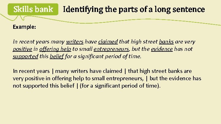 Skills bank Identifying the parts of a long sentence Example: In recent years many