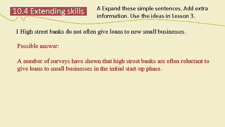 10. 4 Extending skills A Expand these simple sentences. Add extra information. Use the