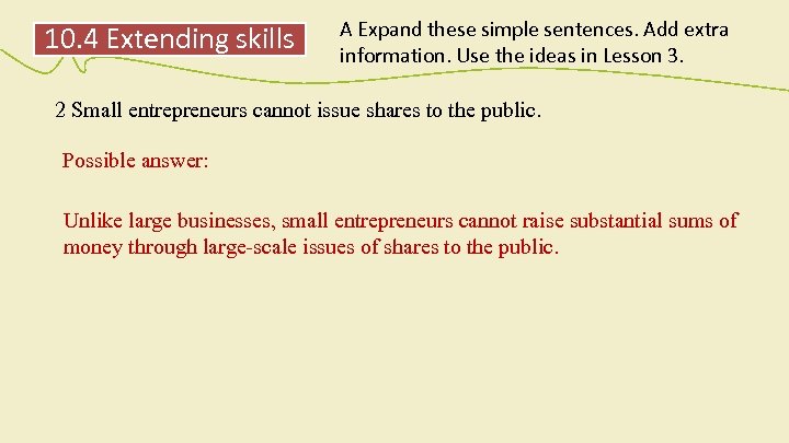 10. 4 Extending skills A Expand these simple sentences. Add extra information. Use the
