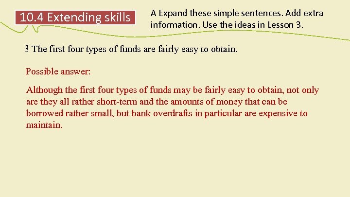 10. 4 Extending skills A Expand these simple sentences. Add extra information. Use the