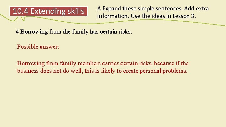 10. 4 Extending skills A Expand these simple sentences. Add extra information. Use the