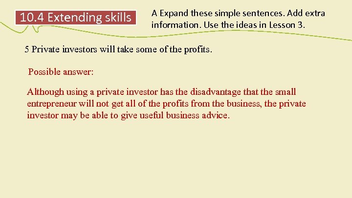 10. 4 Extending skills A Expand these simple sentences. Add extra information. Use the