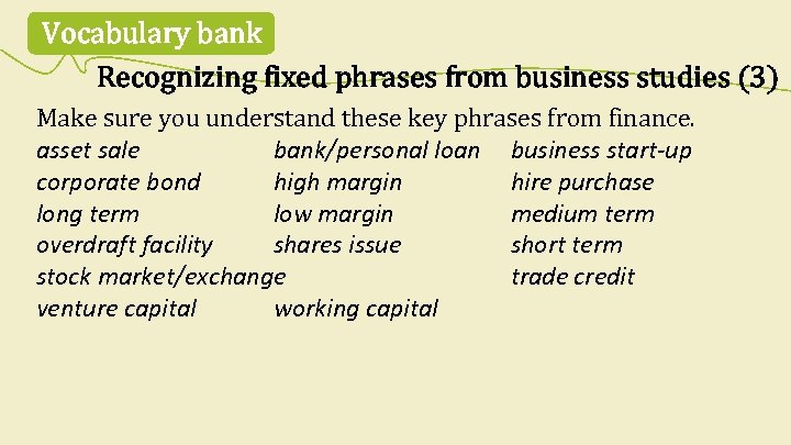 Vocabulary bank Recognizing fixed phrases from business studies (3) Make sure you understand these