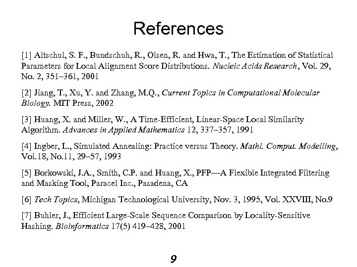 References [1] Altschul, S. F. , Bundschuh, R. , Olsen, R. and Hwa, T.