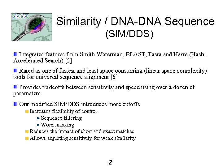 Similarity / DNA-DNA Sequence (SIM/DDS) Integrates features from Smith-Waterman, BLAST, Fasta and Haste (Hash.