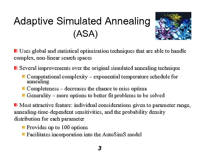 Adaptive Simulated Annealing (ASA) Uses global and statistical optimization techniques that are able to