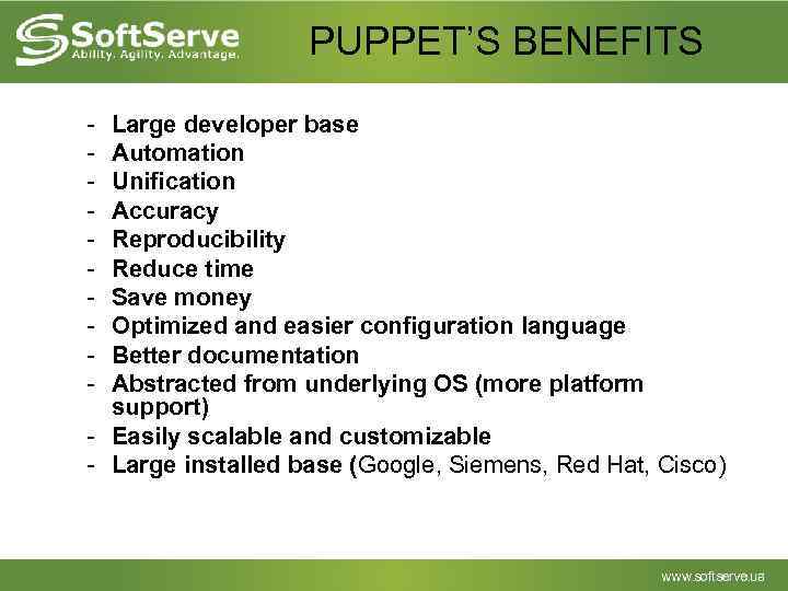 PUPPET’S BENEFITS - Large developer base Automation Unification Accuracy Reproducibility Reduce time Save money