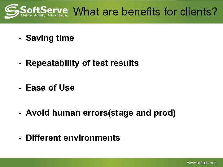 What are benefits for clients? - Saving time - Repeatability of test results -