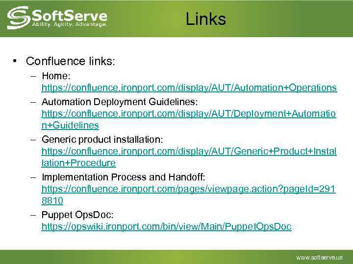 Links • Confluence links: – Home: https: //confluence. ironport. com/display/AUT/Automation+Operations – Automation Deployment Guidelines: