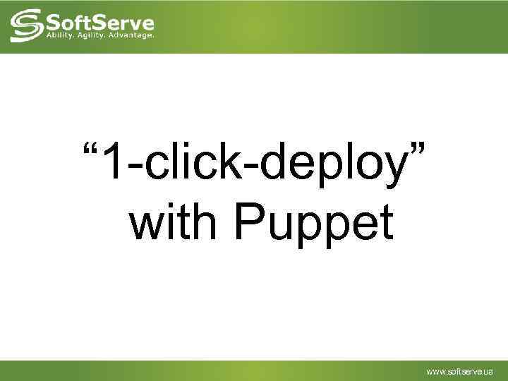 “ 1 -click-deploy” with Puppet 