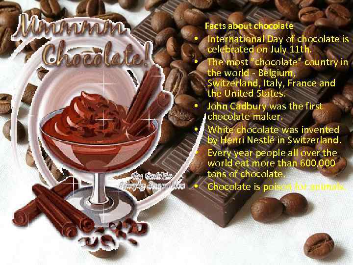 Facts about chocolate • International Day of chocolate is celebrated on July 11 th.