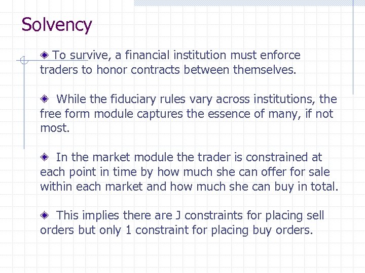 Solvency To survive, a financial institution must enforce traders to honor contracts between themselves.