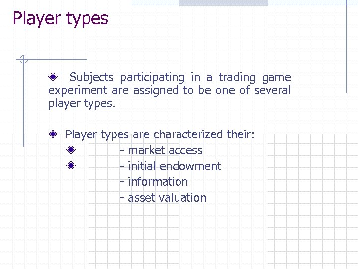 Player types Subjects participating in a trading game experiment are assigned to be one