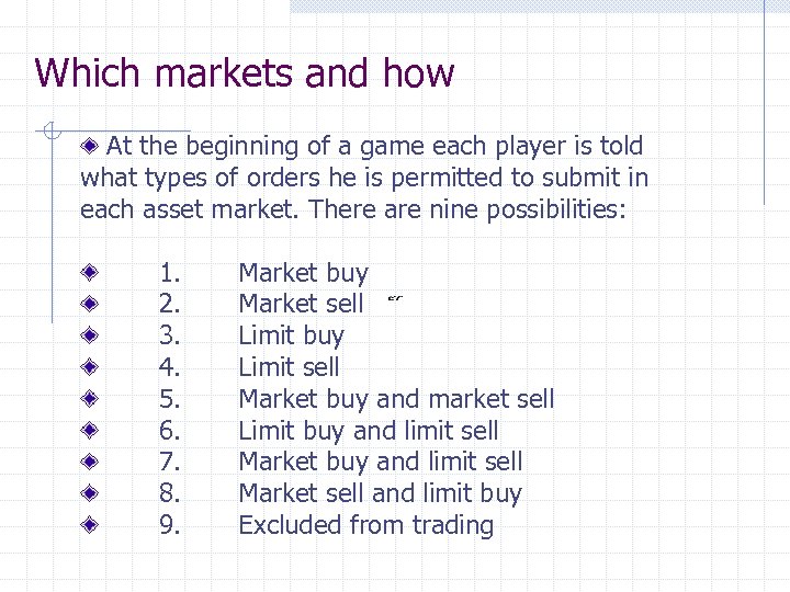 Which markets and how At the beginning of a game each player is told