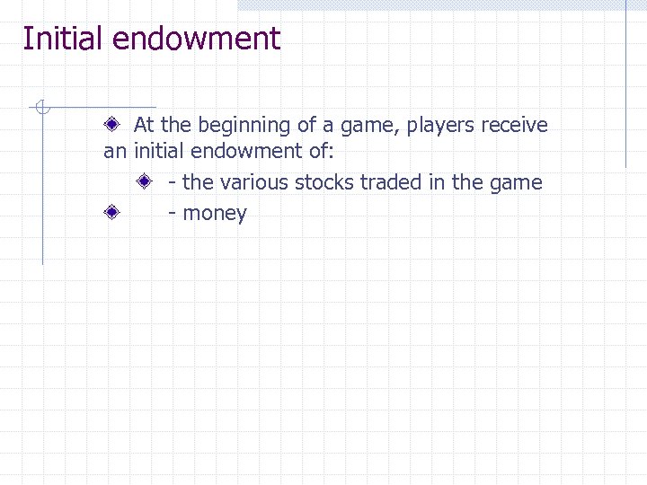 Initial endowment At the beginning of a game, players receive an initial endowment of: