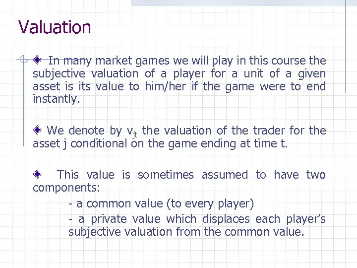 Valuation In many market games we will play in this course the subjective valuation