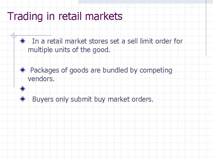 Trading in retail markets In a retail market stores set a sell limit order