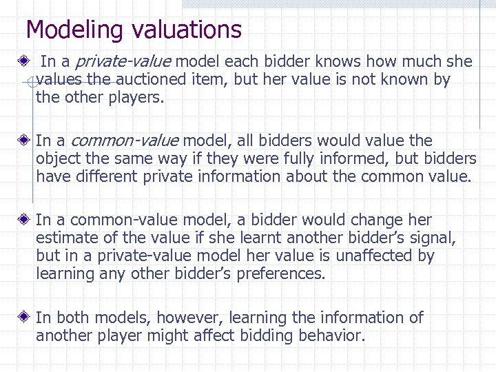 Modeling valuations In a private-value model each bidder knows how much she values the
