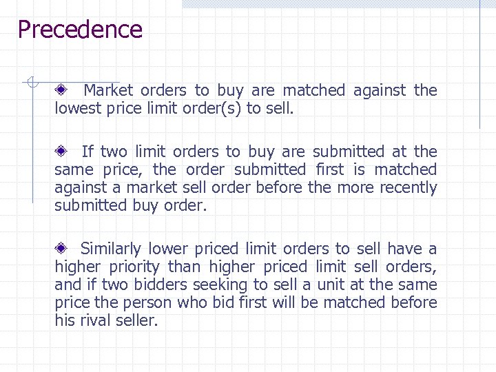 Precedence Market orders to buy are matched against the lowest price limit order(s) to