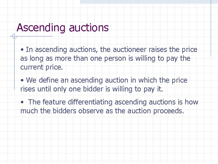 Ascending auctions • In ascending auctions, the auctioneer raises the price as long as
