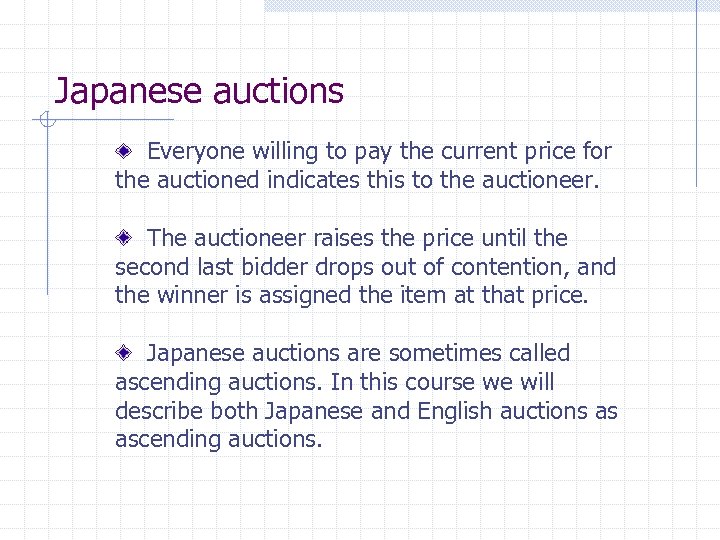 Japanese auctions Everyone willing to pay the current price for the auctioned indicates this