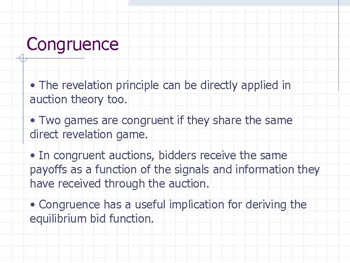 Congruence • The revelation principle can be directly applied in auction theory too. •