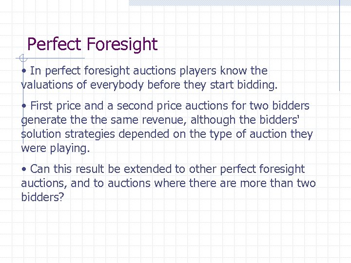 Perfect Foresight • In perfect foresight auctions players know the valuations of everybody before